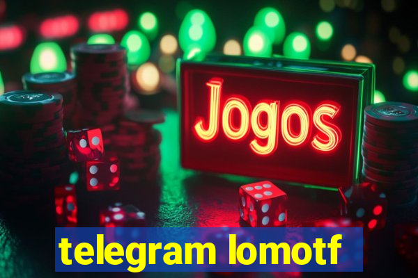 telegram lomotf